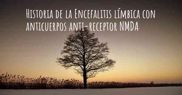 Historia de la Encefalitis límbica con anticuerpos anti-receptor NMDA