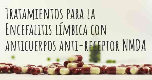 Tratamientos para la Encefalitis límbica con anticuerpos anti-receptor NMDA
