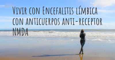 Vivir con Encefalitis límbica con anticuerpos anti-receptor NMDA