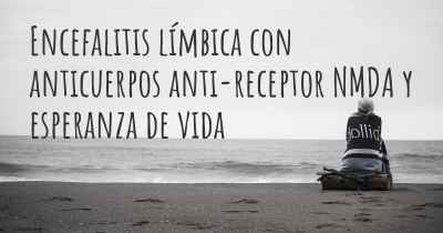 Encefalitis límbica con anticuerpos anti-receptor NMDA y esperanza de vida