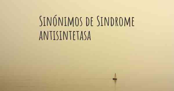 Sinónimos de Sindrome antisintetasa