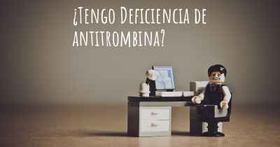 ¿Tengo Deficiencia de antitrombina?