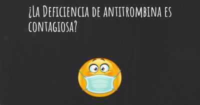 ¿La Deficiencia de antitrombina es contagiosa?