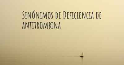 Sinónimos de Deficiencia de antitrombina