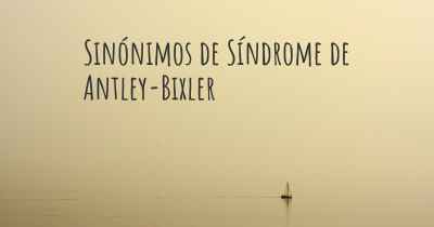 Sinónimos de Síndrome de Antley-Bixler