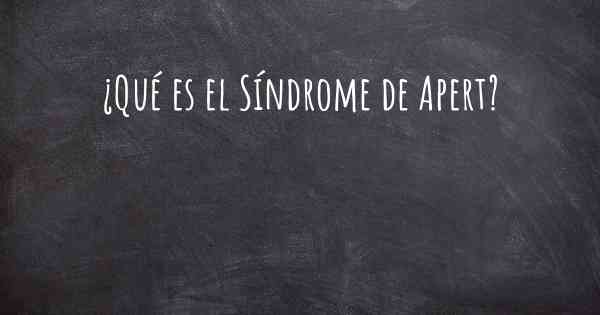 ¿Qué es el Síndrome de Apert?