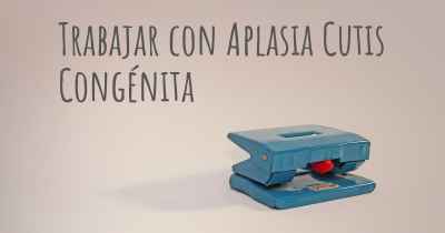 Trabajar con Aplasia Cutis Congénita