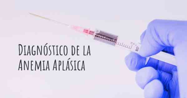 Diagnóstico de la Anemia Aplásica