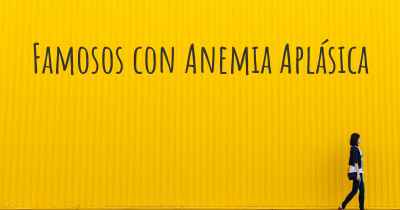 Famosos con Anemia Aplásica