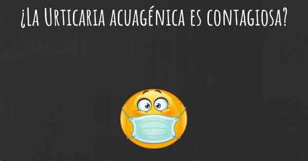 ¿La Urticaria acuagénica es contagiosa?