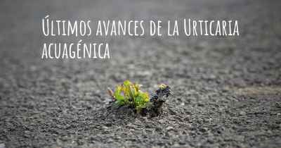 Últimos avances de la Urticaria acuagénica
