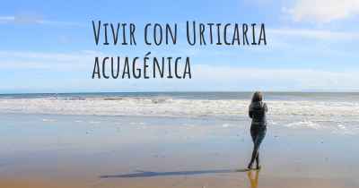 Vivir con Urticaria acuagénica