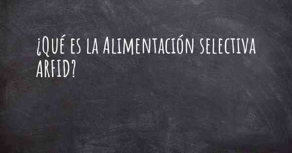 ¿Qué es la Alimentación selectiva ARFID?