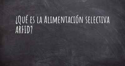 ¿Qué es la Alimentación selectiva ARFID?