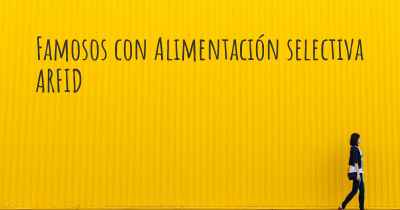 Famosos con Alimentación selectiva ARFID