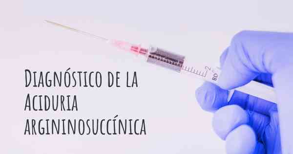 Diagnóstico de la Aciduria argininosuccínica