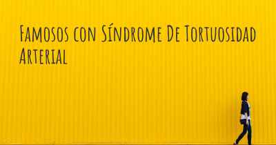 Famosos con Síndrome De Tortuosidad Arterial