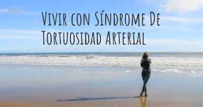 Vivir con Síndrome De Tortuosidad Arterial