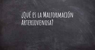 ¿Qué es la Malformación Arteriovenosa?