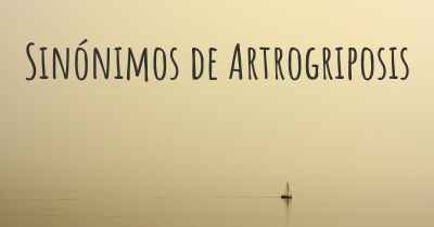 Sinónimos de Artrogriposis