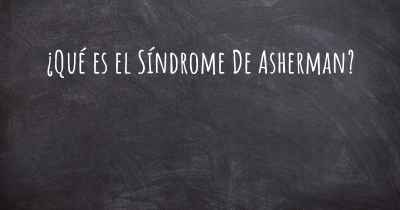 ¿Qué es el Síndrome De Asherman?