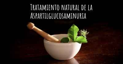 Tratamiento natural de la Aspartilglucosaminuria