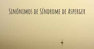 Sinónimos de Síndrome de Asperger