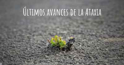 Últimos avances de la Ataxia