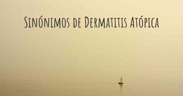 Sinónimos de Dermatitis Atópica