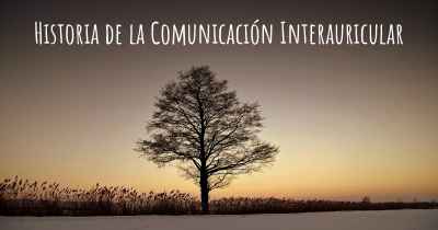 Historia de la Comunicación Interauricular