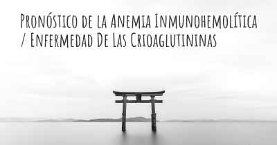 Pronóstico de la Anemia Inmunohemolítica / Enfermedad De Las Crioaglutininas