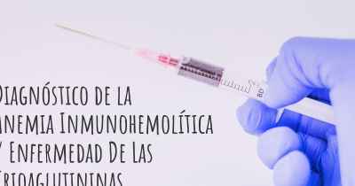 Diagnóstico de la Anemia Inmunohemolítica / Enfermedad De Las Crioaglutininas