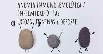 Anemia Inmunohemolítica / Enfermedad De Las Crioaglutininas y deporte