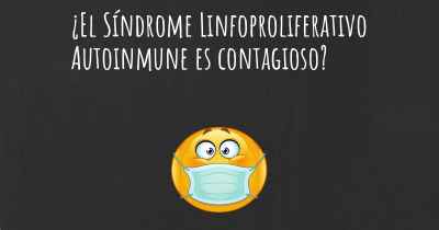 ¿El Síndrome Linfoproliferativo Autoinmune es contagioso?