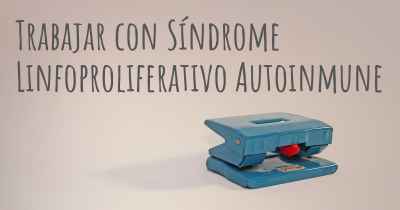 Trabajar con Síndrome Linfoproliferativo Autoinmune