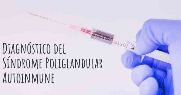 Diagnóstico del Síndrome Poliglandular Autoinmune