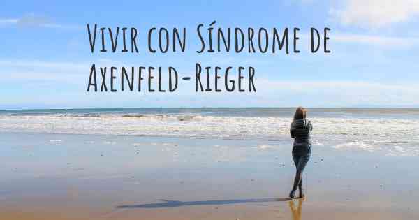 Vivir con Síndrome de Axenfeld-Rieger