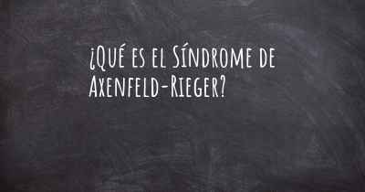 ¿Qué es el Síndrome de Axenfeld-Rieger?