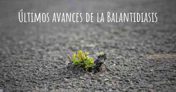 Últimos avances de la Balantidiasis