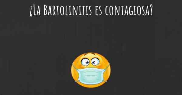 ¿La Bartolinitis es contagiosa?