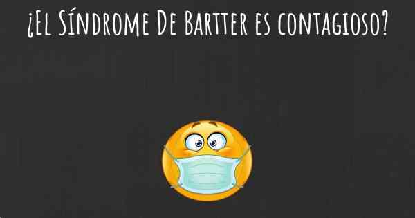 ¿El Síndrome De Bartter es contagioso?