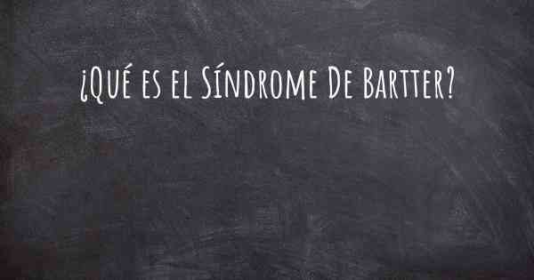 ¿Qué es el Síndrome De Bartter?