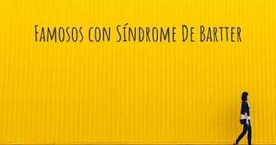 Famosos con Síndrome De Bartter