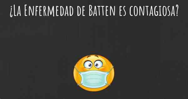 ¿La Enfermedad de Batten es contagiosa?