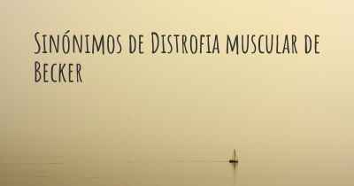 Sinónimos de Distrofia muscular de Becker