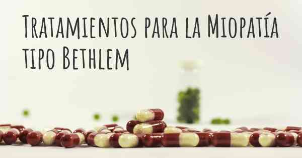 Tratamientos para la Miopatía tipo Bethlem