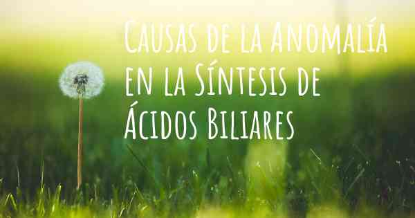 Causas de la Anomalía en la Síntesis de Ácidos Biliares