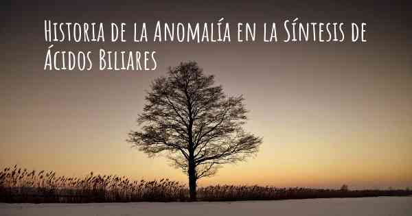 Historia de la Anomalía en la Síntesis de Ácidos Biliares