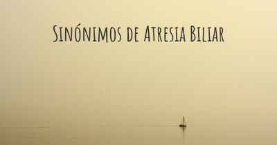 Sinónimos de Atresia Biliar