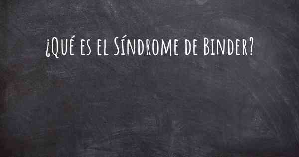 ¿Qué es el Síndrome de Binder?